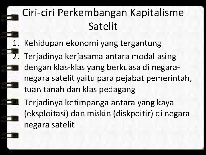 Ciri-ciri Perkembangan Kapitalisme Satelit 1. Kehidupan ekonomi yang tergantung 2. Terjadinya kerjasama antara modal Ciri-ciri Perkembangan Kapitalisme Satelit 1. Kehidupan ekonomi yang tergantung 2. Terjadinya kerjasama antara modal