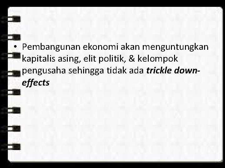 • Pembangunan ekonomi akan menguntungkan kapitalis asing, elit politik, & kelompok pengusaha sehingga • Pembangunan ekonomi akan menguntungkan kapitalis asing, elit politik, & kelompok pengusaha sehingga