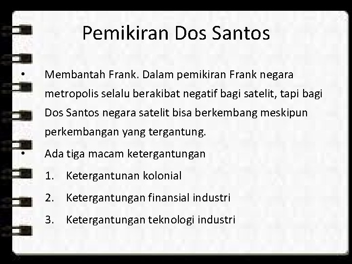 Pemikiran Dos Santos • Membantah Frank. Dalam pemikiran Frank negara metropolis selalu berakibat negatif Pemikiran Dos Santos • Membantah Frank. Dalam pemikiran Frank negara metropolis selalu berakibat negatif