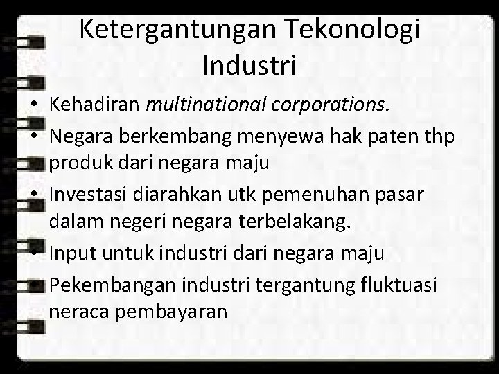 Ketergantungan Tekonologi Industri • Kehadiran multinational corporations. • Negara berkembang menyewa hak paten thp Ketergantungan Tekonologi Industri • Kehadiran multinational corporations. • Negara berkembang menyewa hak paten thp