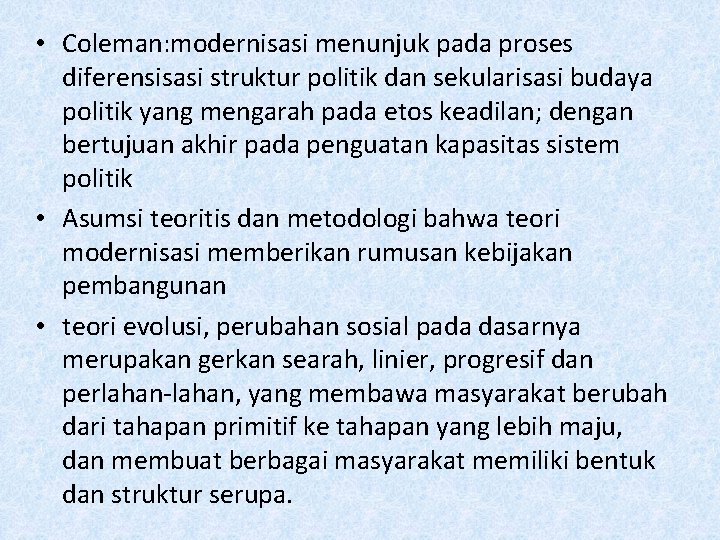 • Coleman: modernisasi menunjuk pada proses diferensisasi struktur politik dan sekularisasi budaya politik • Coleman: modernisasi menunjuk pada proses diferensisasi struktur politik dan sekularisasi budaya politik