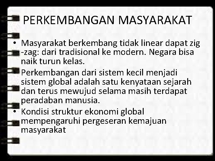 PERKEMBANGAN MASYARAKAT • Masyarakat berkembang tidak linear dapat zig -zag: dari tradisional ke modern. PERKEMBANGAN MASYARAKAT • Masyarakat berkembang tidak linear dapat zig -zag: dari tradisional ke modern.