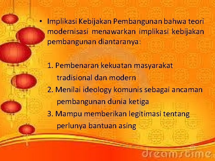 • Implikasi Kebijakan Pembangunan bahwa teori modernisasi menawarkan implikasi kebijakan pembangunan diantaranya: 1. • Implikasi Kebijakan Pembangunan bahwa teori modernisasi menawarkan implikasi kebijakan pembangunan diantaranya: 1.