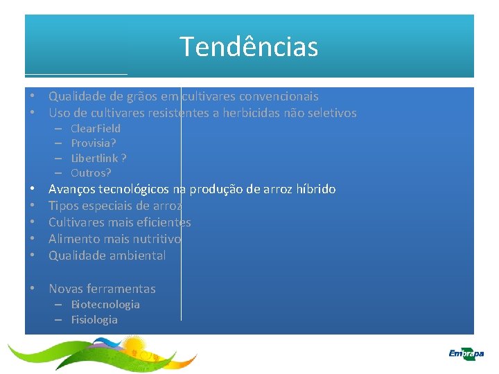 Tendências • Qualidade de grãos em cultivares convencionais • Uso de cultivares resistentes a