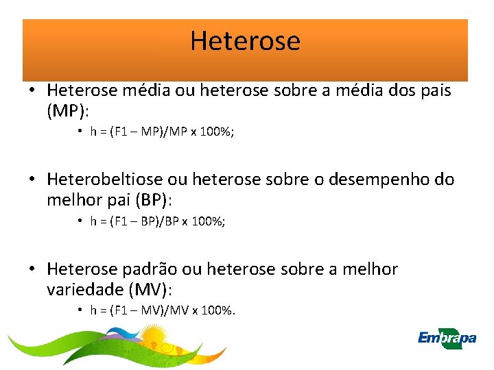 Heterose • Heterose média ou heterose sobre a média dos pais (MP): • h