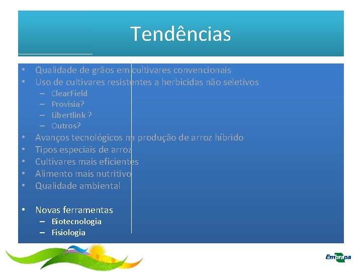 Tendências • Qualidade de grãos em cultivares convencionais • Uso de cultivares resistentes a