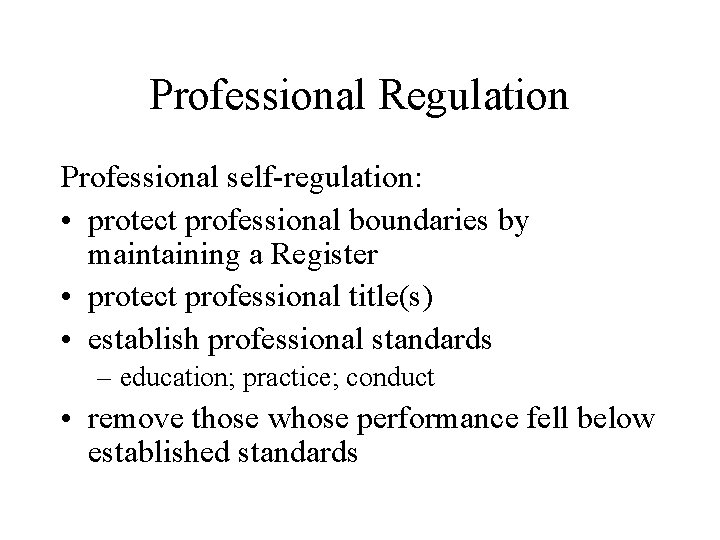 Professional Regulation Professional self-regulation: • protect professional boundaries by maintaining a Register • protect