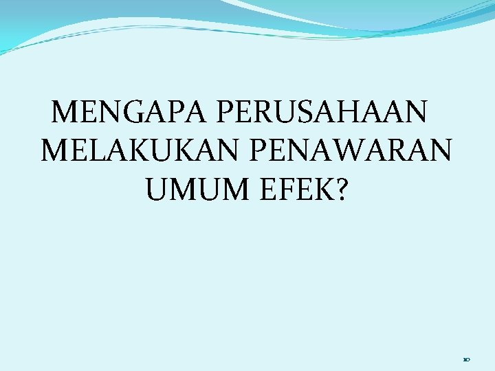 MENGAPA PERUSAHAAN MELAKUKAN PENAWARAN UMUM EFEK? 10 