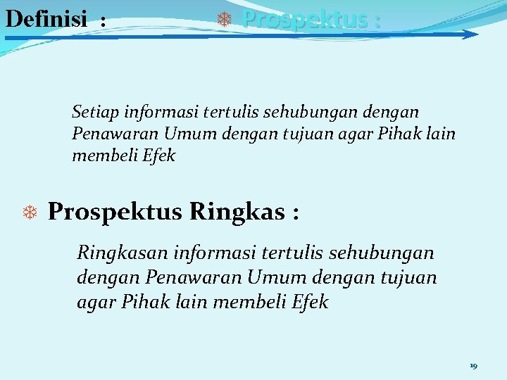 Definisi : T Prospektus : Setiap informasi tertulis sehubungan dengan Penawaran Umum dengan tujuan