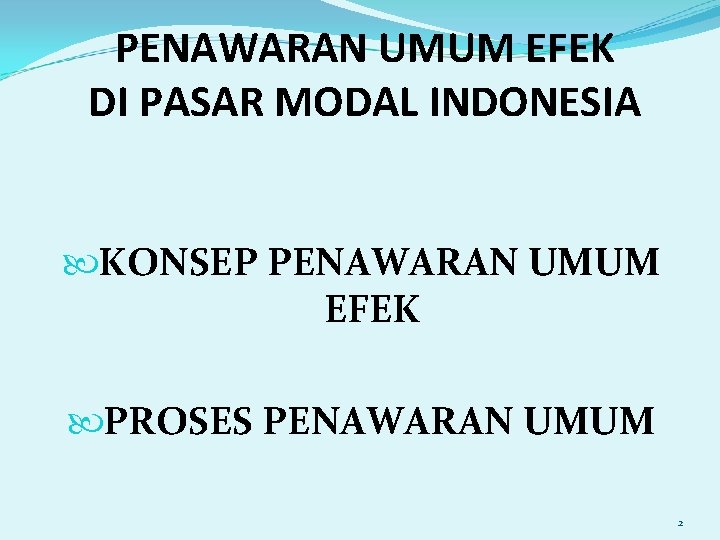 PENAWARAN UMUM EFEK DI PASAR MODAL INDONESIA KONSEP PENAWARAN UMUM EFEK PROSES PENAWARAN UMUM