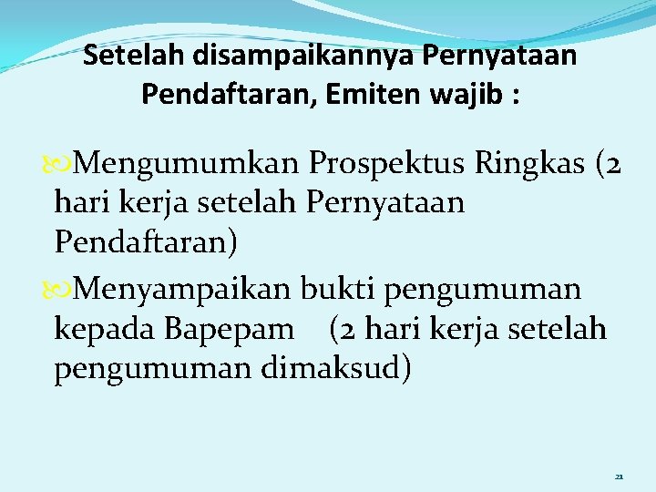 Setelah disampaikannya Pernyataan Pendaftaran, Emiten wajib : Mengumumkan Prospektus Ringkas (2 hari kerja setelah