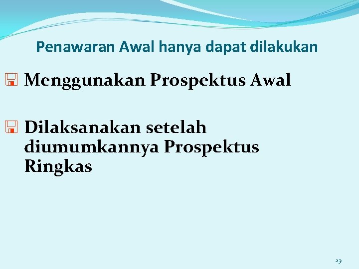 Penawaran Awal hanya dapat dilakukan < Menggunakan Prospektus Awal < Dilaksanakan setelah diumumkannya Prospektus