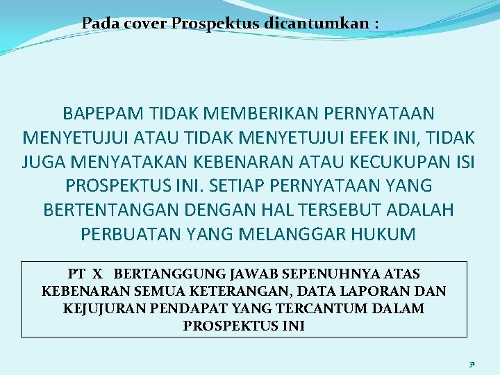 Pada cover Prospektus dicantumkan : BAPEPAM TIDAK MEMBERIKAN PERNYATAAN MENYETUJUI ATAU TIDAK MENYETUJUI EFEK