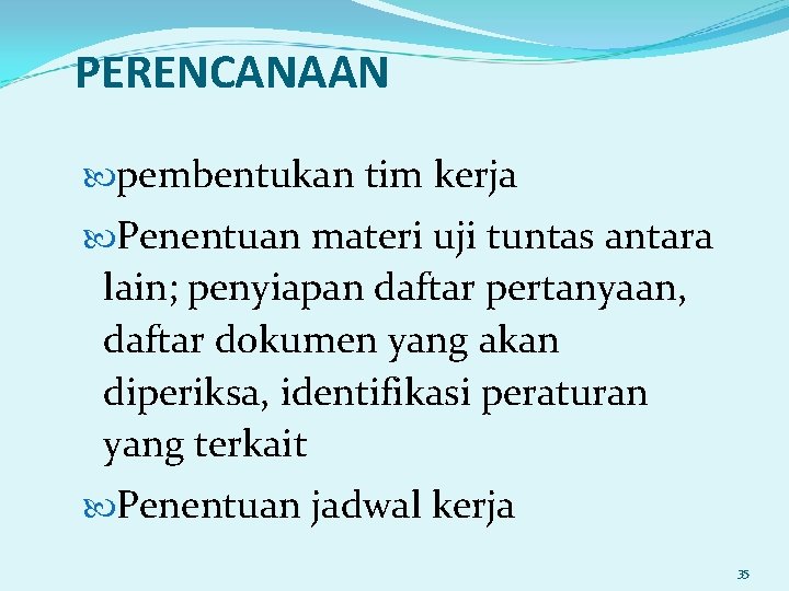 PERENCANAAN pembentukan tim kerja Penentuan materi uji tuntas antara lain; penyiapan daftar pertanyaan, daftar