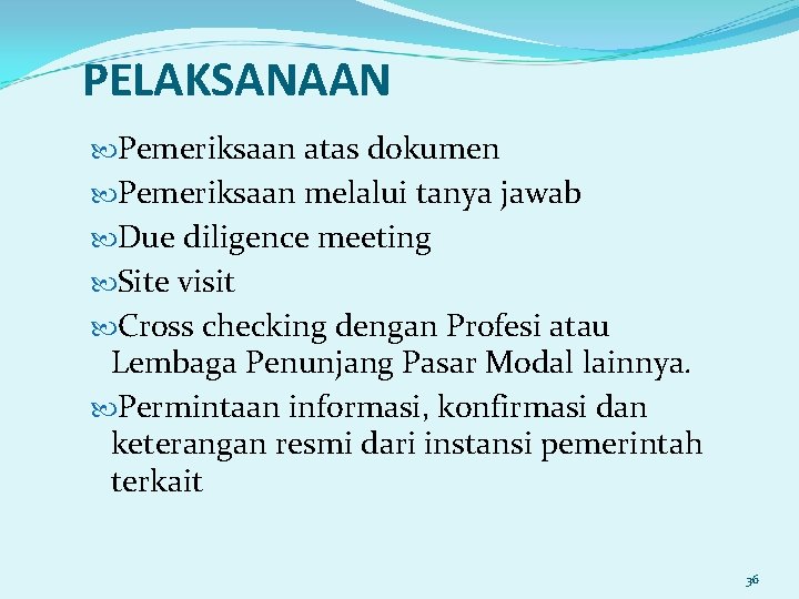 PELAKSANAAN Pemeriksaan atas dokumen Pemeriksaan melalui tanya jawab Due diligence meeting Site visit Cross