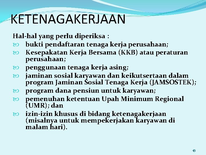 KETENAGAKERJAAN Hal-hal yang perlu diperiksa : bukti pendaftaran tenaga kerja perusahaan; Kesepakatan Kerja Bersama