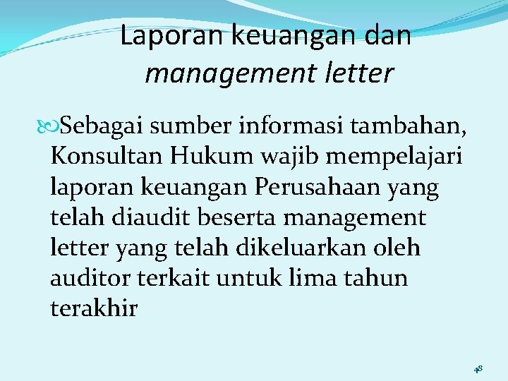 Laporan keuangan dan management letter Sebagai sumber informasi tambahan, Konsultan Hukum wajib mempelajari laporan