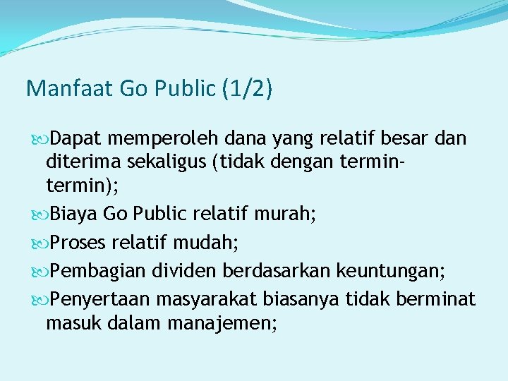 Manfaat Go Public (1/2) Dapat memperoleh dana yang relatif besar dan diterima sekaligus (tidak