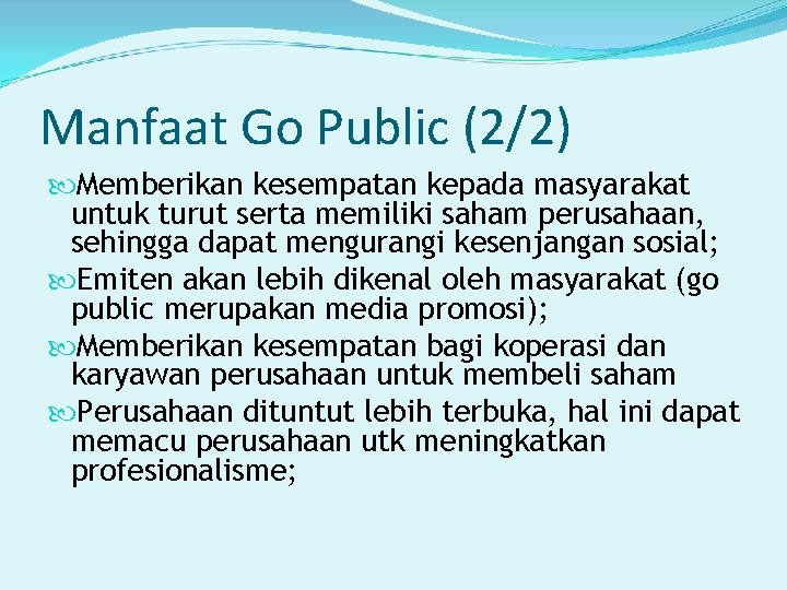 Manfaat Go Public (2/2) Memberikan kesempatan kepada masyarakat untuk turut serta memiliki saham perusahaan,