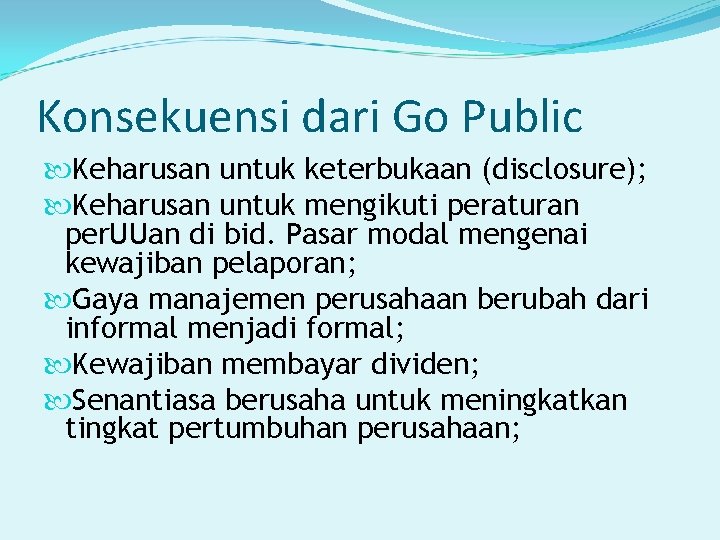 Konsekuensi dari Go Public Keharusan untuk keterbukaan (disclosure); Keharusan untuk mengikuti peraturan per. UUan