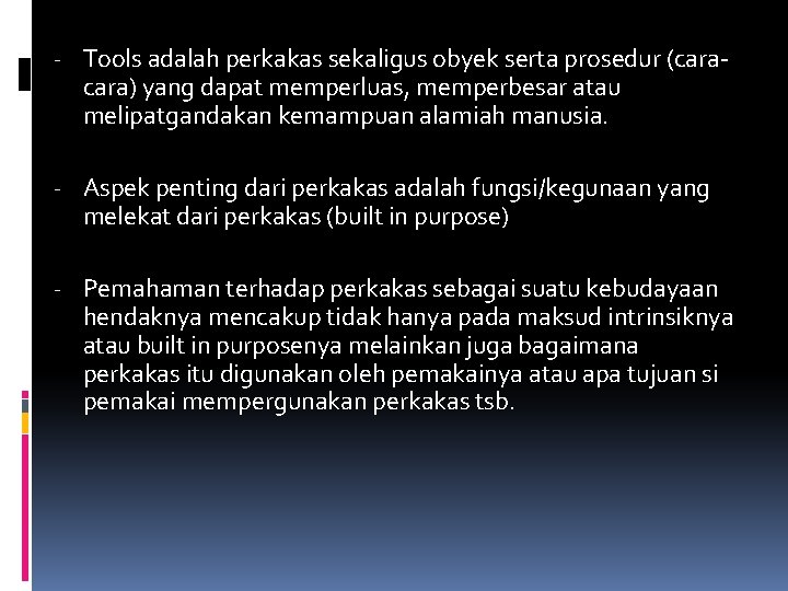 - Tools adalah perkakas sekaligus obyek serta prosedur (cara) yang dapat memperluas, memperbesar atau