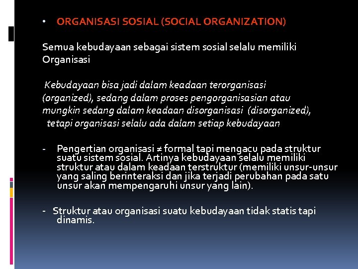  • ORGANISASI SOSIAL (SOCIAL ORGANIZATION) Semua kebudayaan sebagai sistem sosial selalu memiliki Organisasi