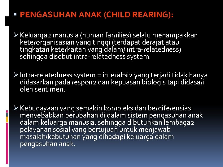  PENGASUHAN ANAK (CHILD REARING): Ø Keluarga 2 manusia (human families) selalu menampakkan keterorganisasian