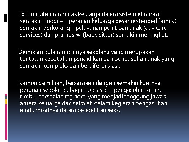 Ex. Tuntutan mobilitas keluarga dalam sistem ekonomi semakin tinggi – peranan keluarga besar (extended