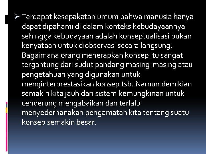 Ø Terdapat kesepakatan umum bahwa manusia hanya dapat dipahami di dalam konteks kebudayaannya sehingga