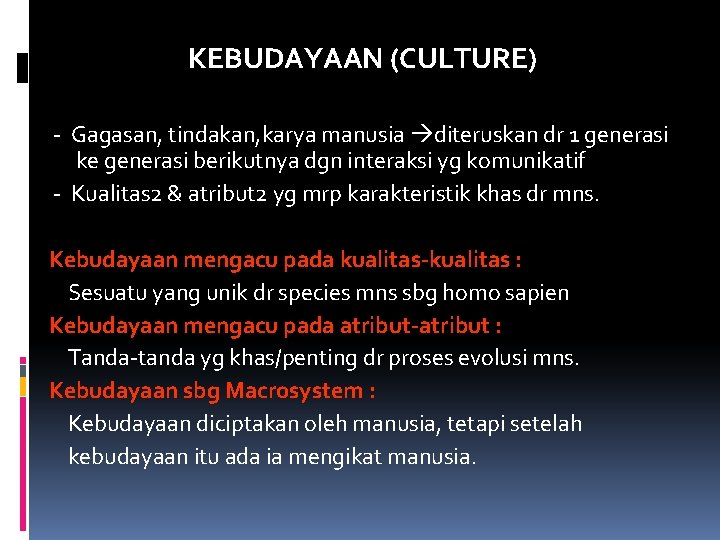KEBUDAYAAN (CULTURE) - Gagasan, tindakan, karya manusia diteruskan dr 1 generasi ke generasi berikutnya