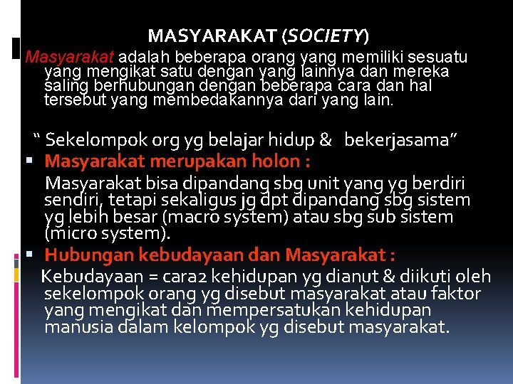 MASYARAKAT (SOCIETY) Masyarakat adalah beberapa orang yang memiliki sesuatu yang mengikat satu dengan yang