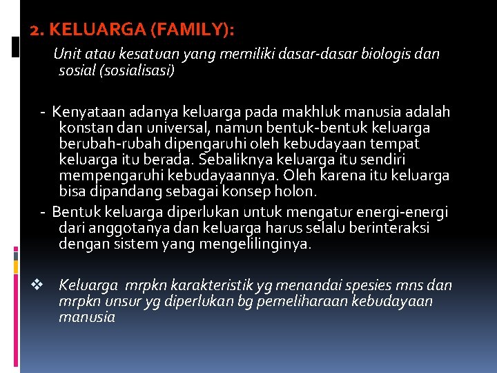 2. KELUARGA (FAMILY): Unit atau kesatuan yang memiliki dasar-dasar biologis dan sosial (sosialisasi) -