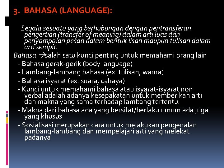 3. BAHASA (LANGUAGE): Segala sesuatu yang berhubungan dengan pentransferan pengertian (transfer of meaning) dalam