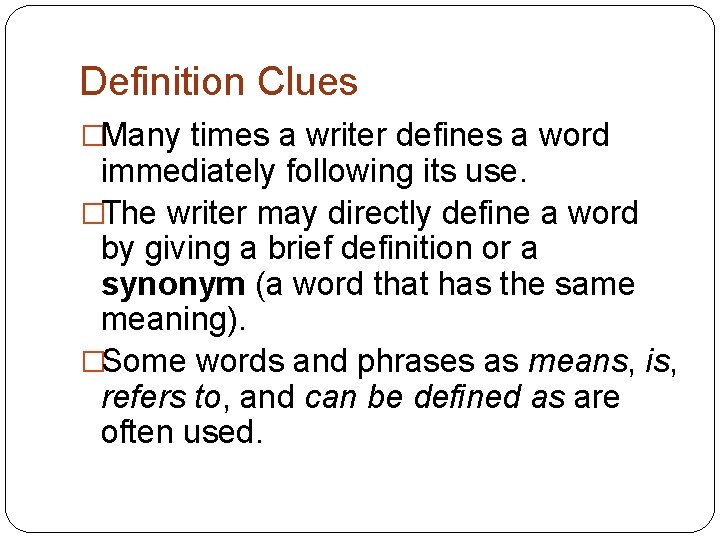 Definition Clues �Many times a writer defines a word immediately following its use. �The