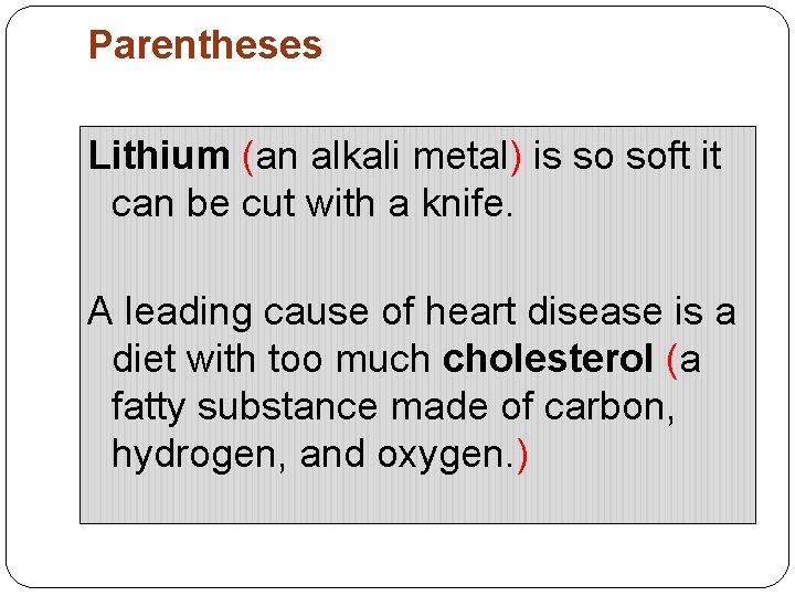 Parentheses Lithium (an alkali metal) is so soft it can be cut with a