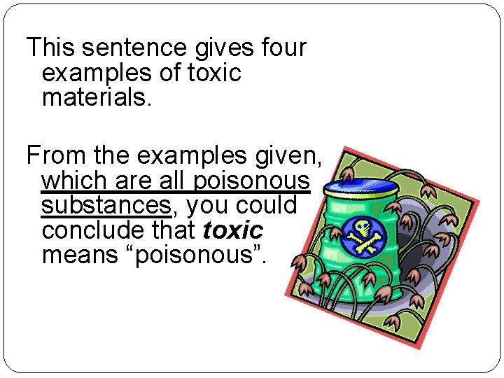 This sentence gives four examples of toxic materials. From the examples given, which are