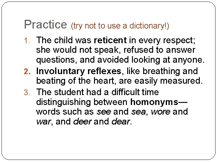 Practice (try not to use a dictionary!) 1. The child was reticent in every