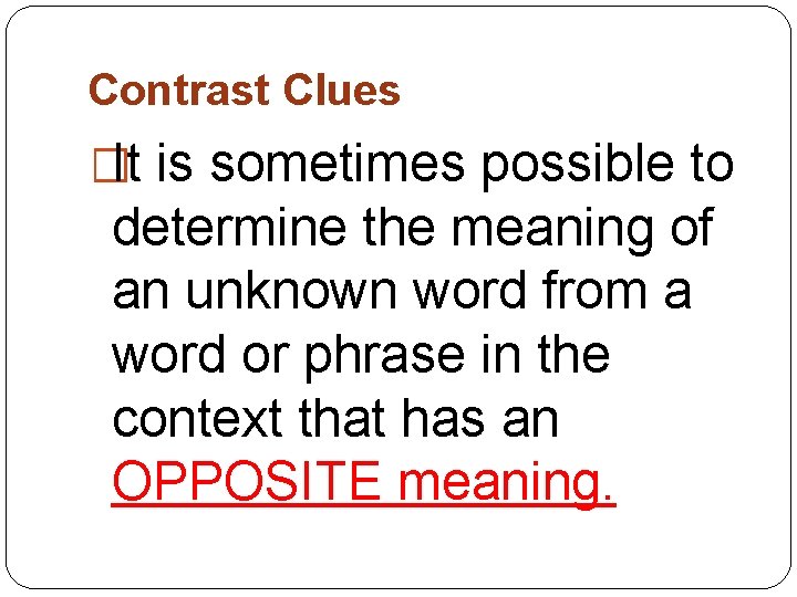 Contrast Clues �It is sometimes possible to determine the meaning of an unknown word