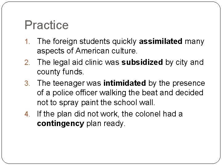 Practice 1. The foreign students quickly assimilated many aspects of American culture. 2. The