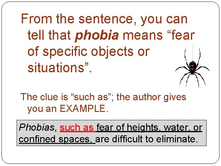 From the sentence, you can tell that phobia means “fear of specific objects or