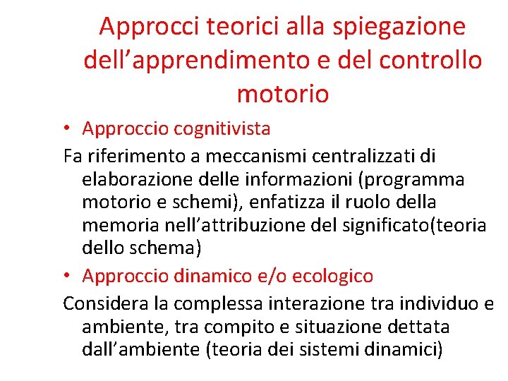 Approcci teorici alla spiegazione dell’apprendimento e del controllo motorio • Approccio cognitivista Fa riferimento