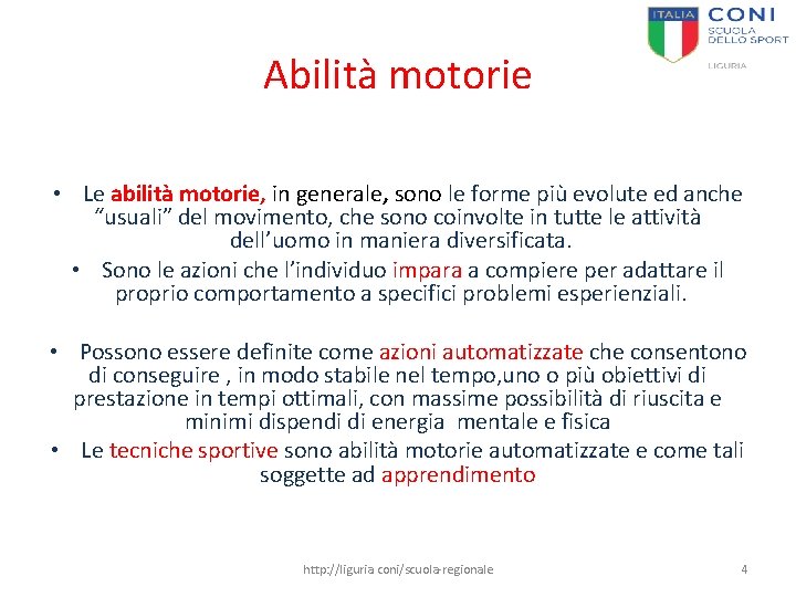 Abilità motorie • Le abilità motorie, in generale, sono le forme più evolute ed