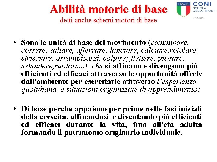 Abilità motorie di base detti anche schemi motori di base • Sono le unità