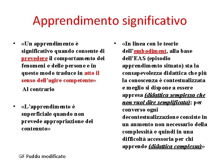 Apprendimento significativo • «Un apprendimento è significativo quando consente di prevedere il comportamento dei