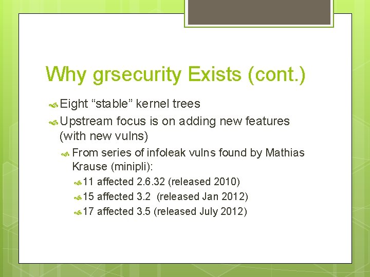 Why grsecurity Exists (cont. ) Eight “stable” kernel trees Upstream focus is on adding