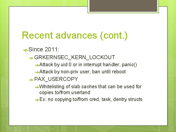 Recent advances (cont. ) Since 2011: GRKERNSEC_KERN_LOCKOUT Attack by uid 0 or in interrupt