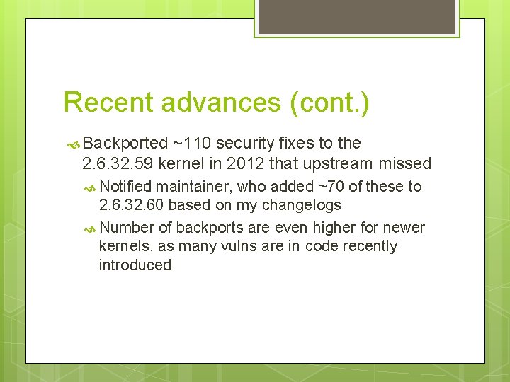 Recent advances (cont. ) Backported ~110 security fixes to the 2. 6. 32. 59