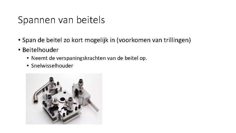 Spannen van beitels • Span de beitel zo kort mogelijk in (voorkomen van trillingen)