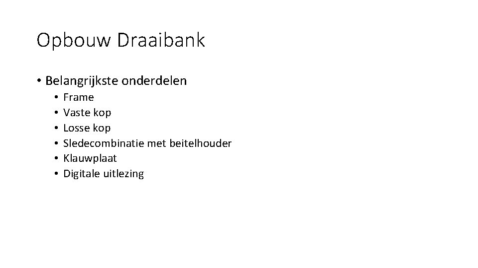 Opbouw Draaibank • Belangrijkste onderdelen • • • Frame Vaste kop Losse kop Sledecombinatie