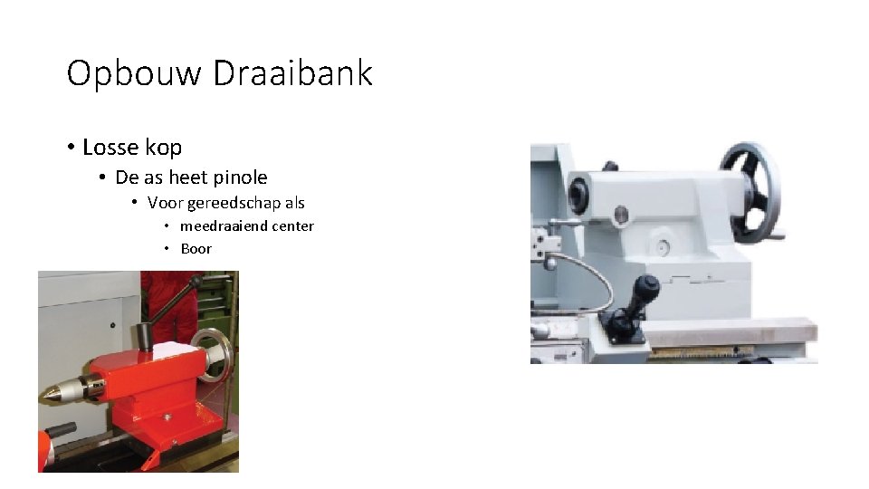 Opbouw Draaibank • Losse kop • De as heet pinole • Voor gereedschap als